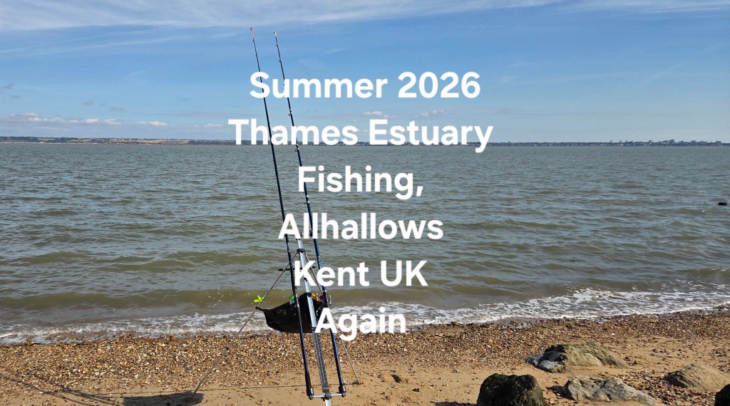 Summer 2026 Thames Estuary Fishing, Allhallows Kent UK Again